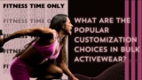 What Are The Popular Customization Choices In Bulk Activewear?