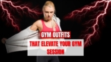 Gym Outfits That Elevate Your Gym Session