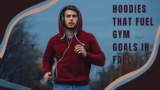 Hoodies That Fuel Gym Goals In Fall