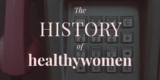HealthyWomen: More Than 35 Years of Engaging, Educating and Empowering Women